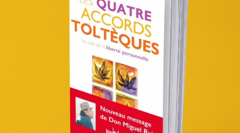 Les quatre accords toltèques - la voie de la liberté personnelle - Don Miguel Riuz